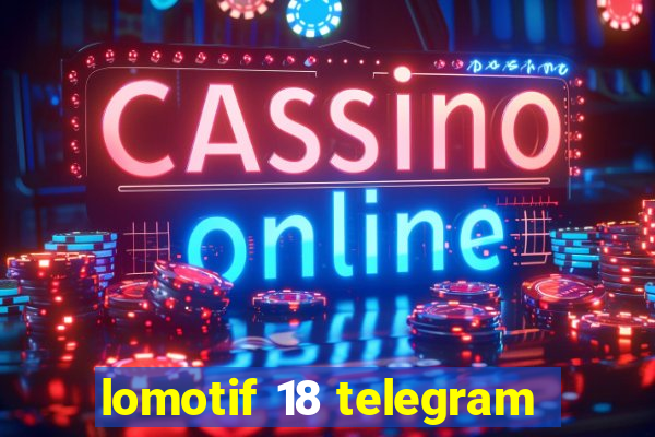 lomotif 18 telegram